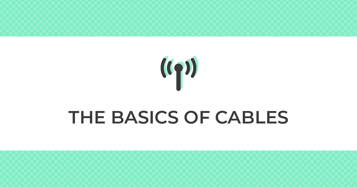 THE BASICS OF CABLES