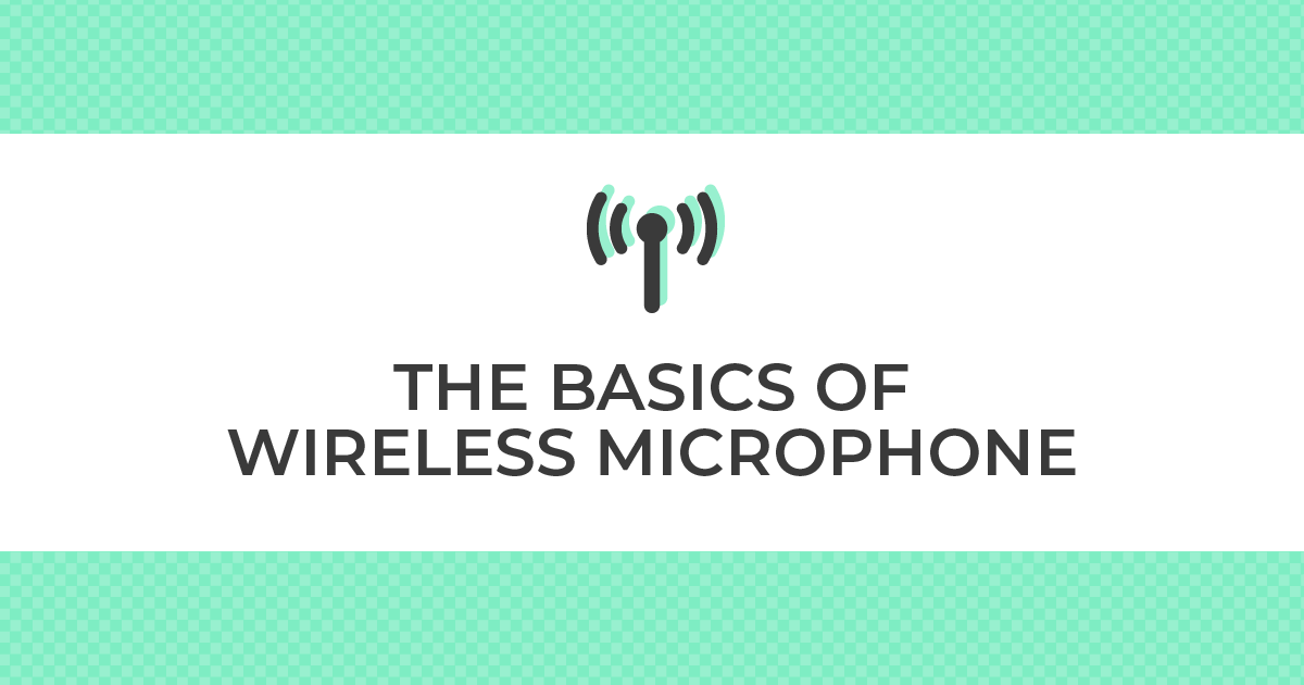 THE BASICS OF WIRELESS MICROPHONE