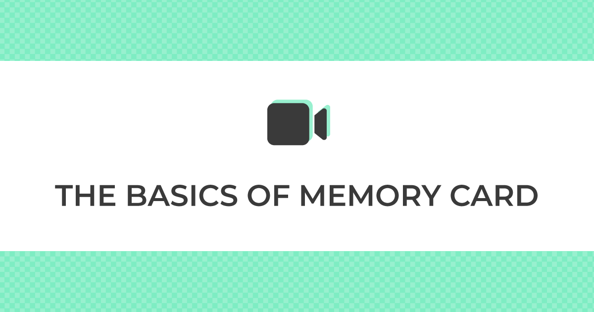 THE BASICS OF MEMORY CARD
