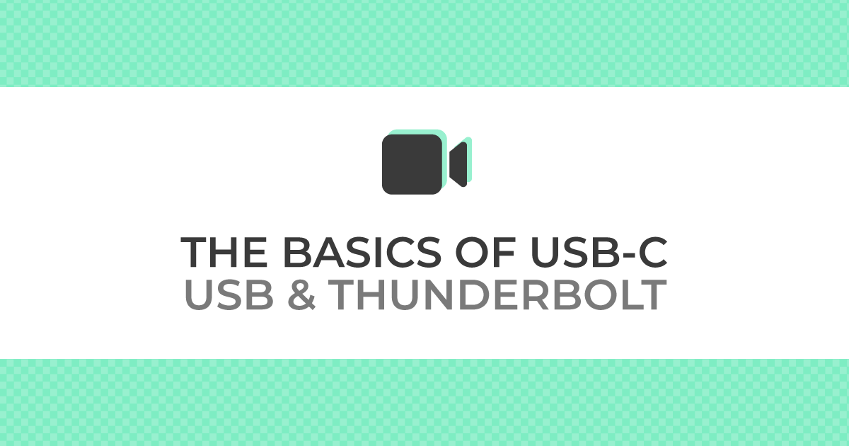 THE BASICS OF USB-C USB & THUNDERBOLT